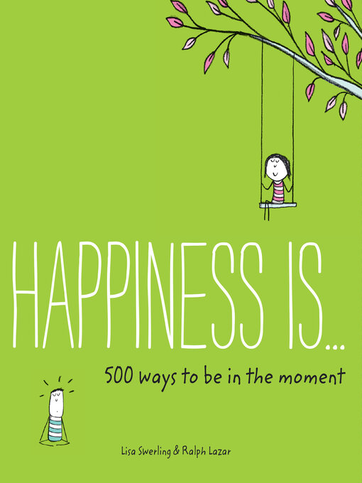 Title details for Happiness Is . . . 500 Ways to Be in the Moment by Lisa Swerling - Available